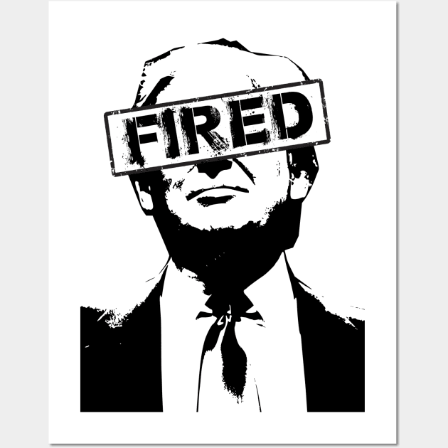 Trump FIRED Wall Art by GodsBurden